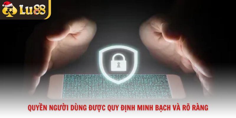 Quyền người dùng được quy định minh bạch và rõ ràng