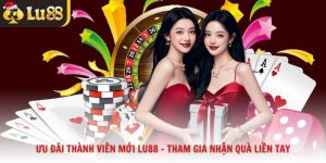 Ưu đãi thành viên mới Lu88