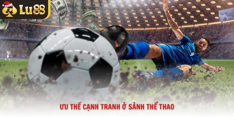 Ưu thế cạnh tranh ở sảnh thể thao